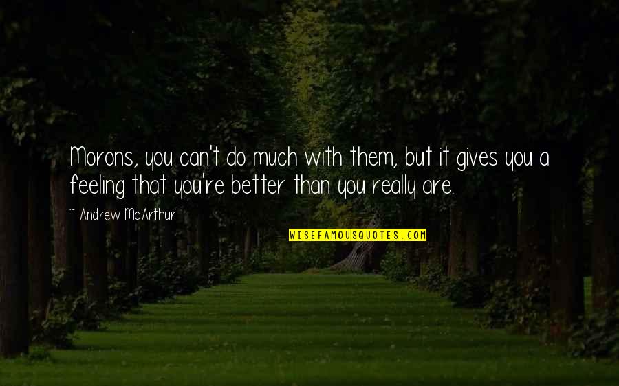 Rescatar Definicion Quotes By Andrew McArthur: Morons, you can't do much with them, but Rescatar Definicion Quotes By Andrew McArthur: Morons, you can't do much with them, but