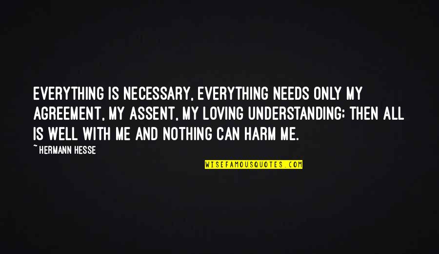 Rescherchegate Quotes By Hermann Hesse: Everything is necessary, everything needs only my agreement,