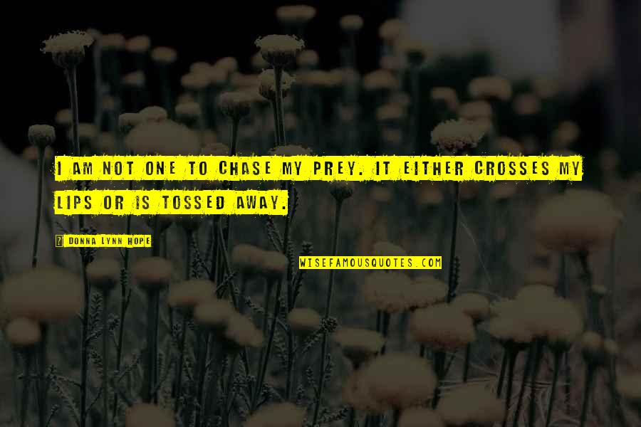 Rescigno Diane Quotes By Donna Lynn Hope: I am not one to chase my prey.