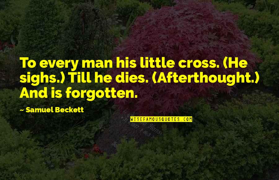 Rescigno Rutgers Quotes By Samuel Beckett: To every man his little cross. (He sighs.)