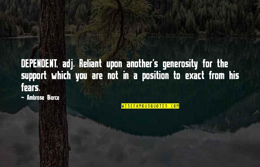 Rescigno Significado Quotes By Ambrose Bierce: DEPENDENT, adj. Reliant upon another's generosity for the Rescigno Significado Quotes By Ambrose Bierce: DEPENDENT, adj. Reliant upon another's generosity for the