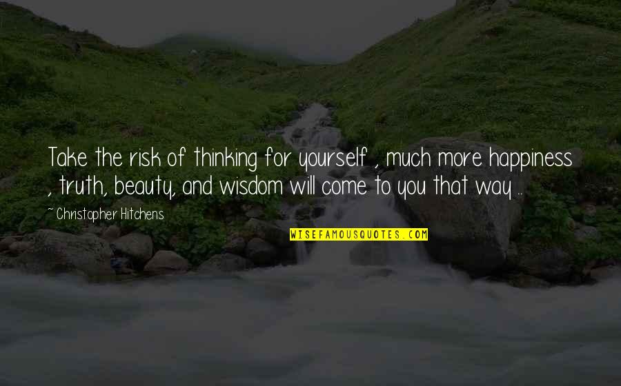 Resciniti Seymour Quotes By Christopher Hitchens: Take the risk of thinking for yourself ,