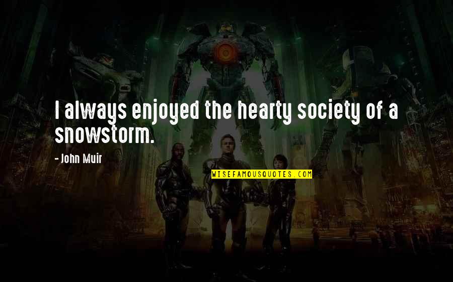 Resciniti Seymour Quotes By John Muir: I always enjoyed the hearty society of a