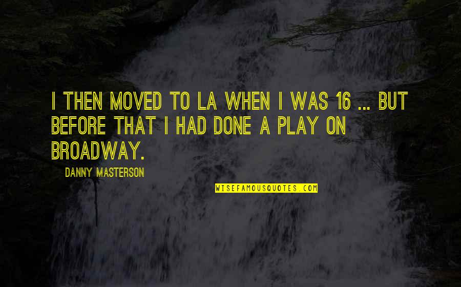 Rescission Notice Quotes By Danny Masterson: I then moved to LA when I was Rescission Notice Quotes By Danny Masterson: I then moved to LA when I was