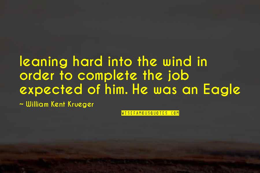 Rescue Cat Quotes By William Kent Krueger: leaning hard into the wind in order to