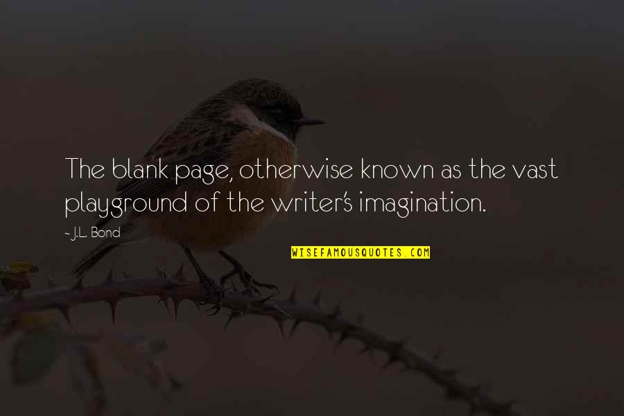 Rescue Pets Quotes By J.L. Bond: The blank page, otherwise known as the vast
