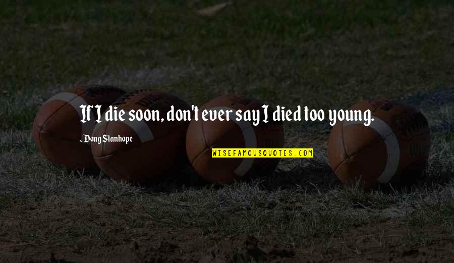 Rescue Rangers Quotes By Doug Stanhope: If I die soon, don't ever say I Rescue Rangers Quotes By Doug Stanhope: If I die soon, don't ever say I