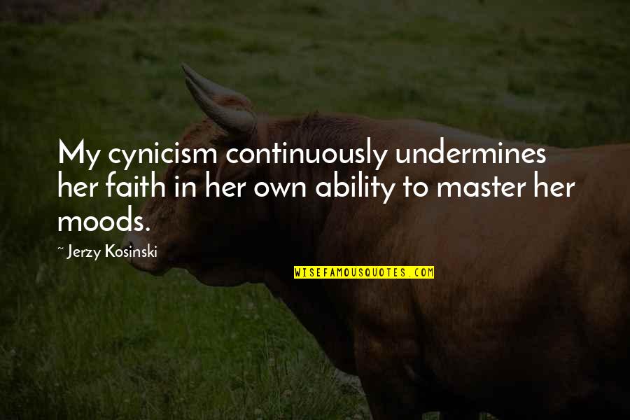 Rescue The Perishing Quotes By Jerzy Kosinski: My cynicism continuously undermines her faith in her Rescue The Perishing Quotes By Jerzy Kosinski: My cynicism continuously undermines her faith in her