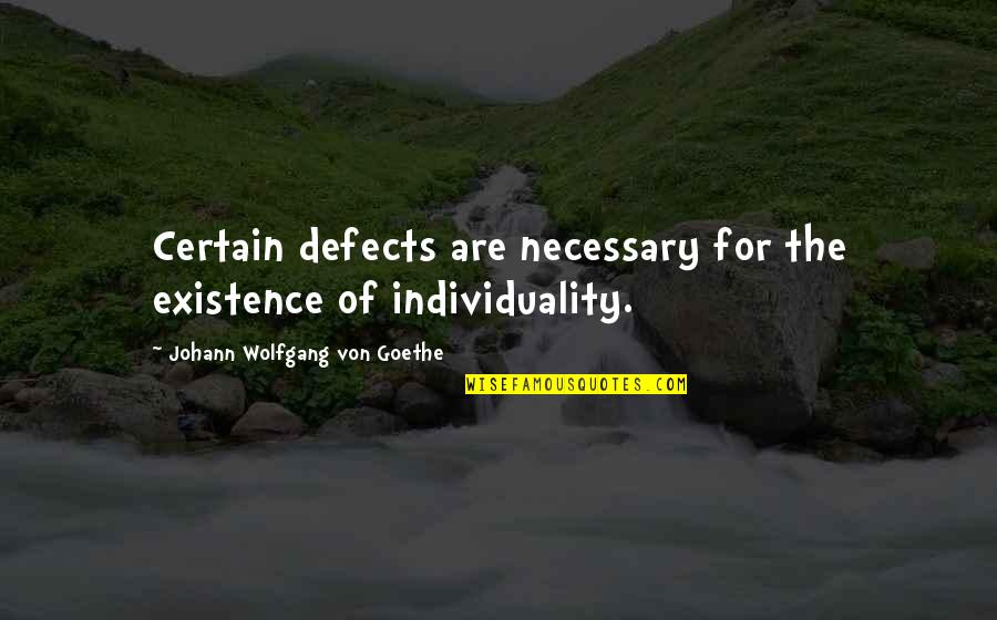 Rescue The Perishing Quotes By Johann Wolfgang Von Goethe: Certain defects are necessary for the existence of Rescue The Perishing Quotes By Johann Wolfgang Von Goethe: Certain defects are necessary for the existence of