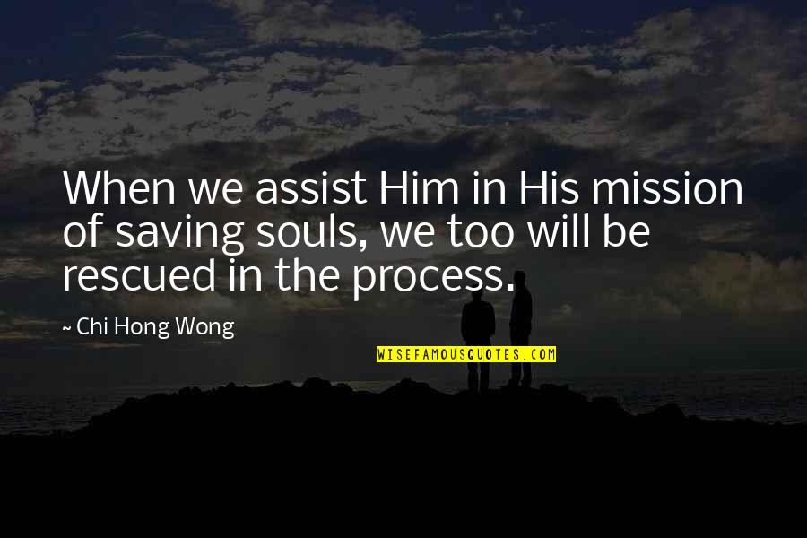 Rescued Quotes By Chi Hong Wong: When we assist Him in His mission of