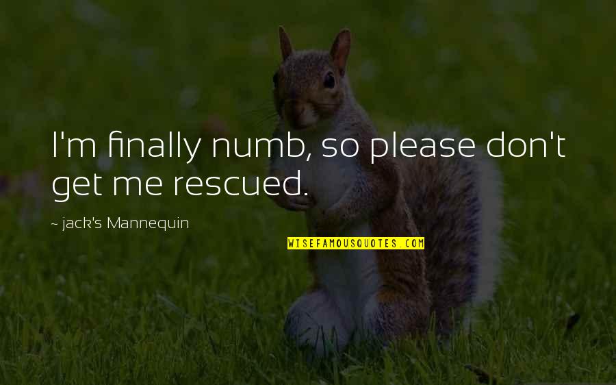 Rescued Quotes By Jack's Mannequin: I'm finally numb, so please don't get me