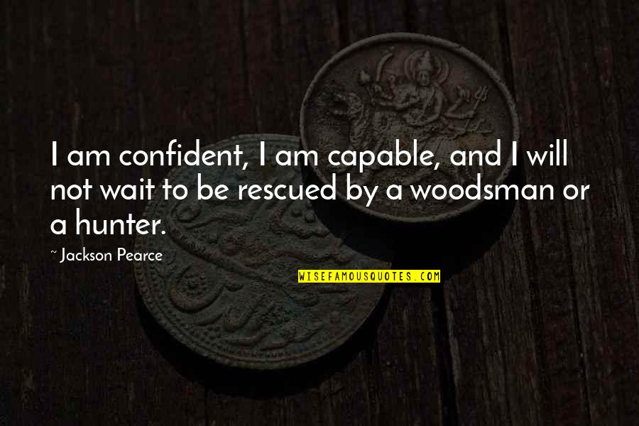 Rescued Quotes By Jackson Pearce: I am confident, I am capable, and I