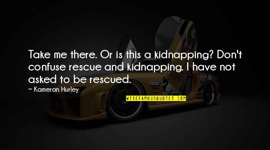 Rescued Quotes By Kameron Hurley: Take me there. Or is this a kidnapping?