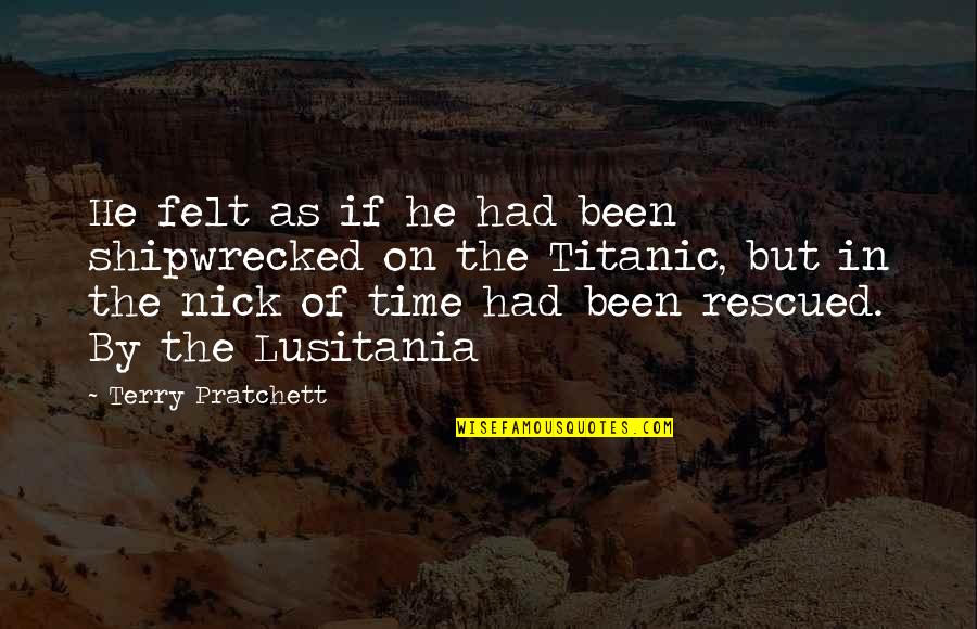 Rescued Quotes By Terry Pratchett: He felt as if he had been shipwrecked