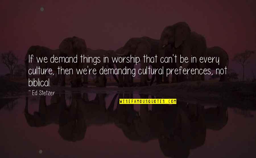 Rescuers 1977 Quotes By Ed Stetzer: If we demand things in worship that can't