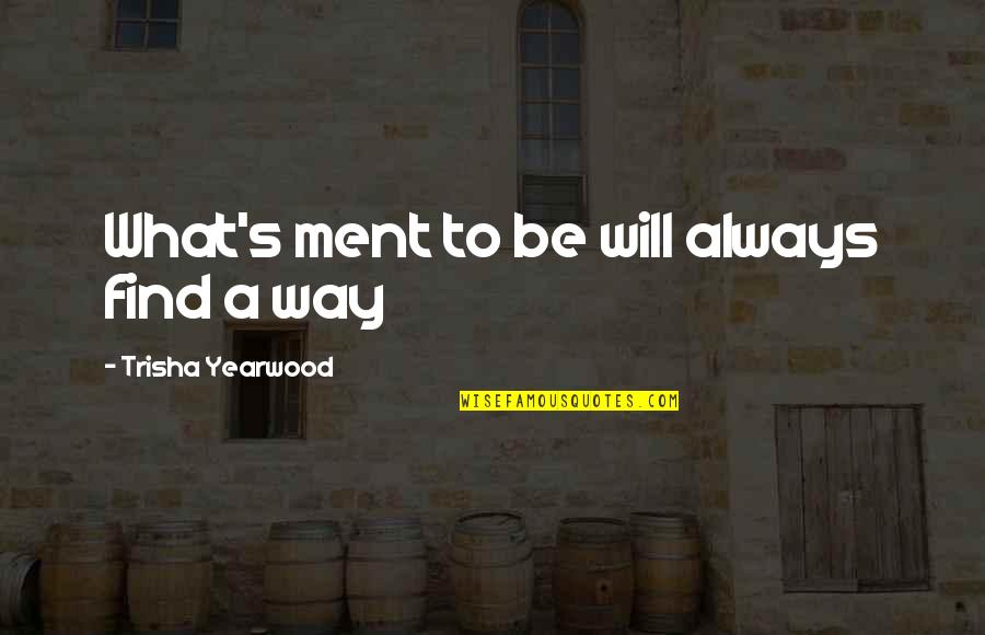 Rescuers Rufus Quotes By Trisha Yearwood: What's ment to be will always find a Rescuers Rufus Quotes By Trisha Yearwood: What's ment to be will always find a