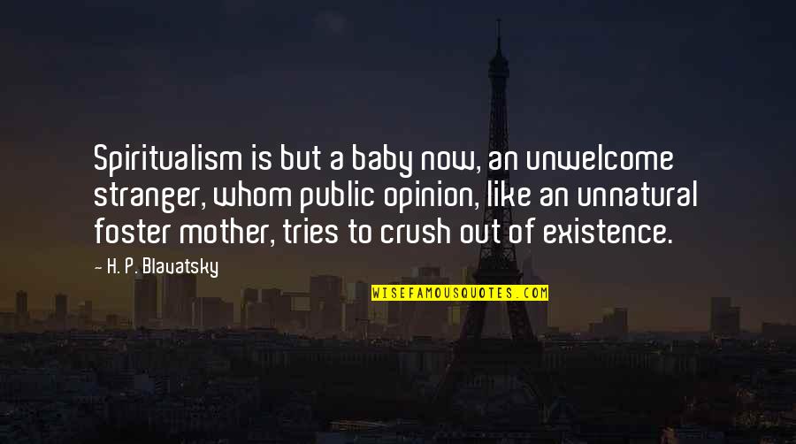Rescues In Pa Quotes By H. P. Blavatsky: Spiritualism is but a baby now, an unwelcome Rescues In Pa Quotes By H. P. Blavatsky: Spiritualism is but a baby now, an unwelcome