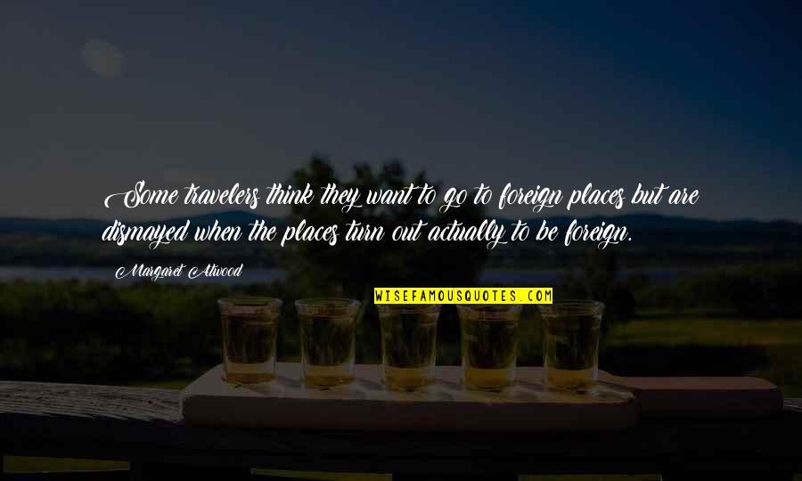 Rescues In Pa Quotes By Margaret Atwood: Some travelers think they want to go to Rescues In Pa Quotes By Margaret Atwood: Some travelers think they want to go to
