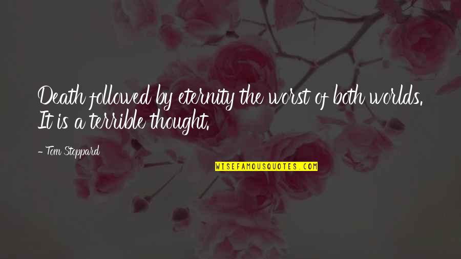 Rescues In Pa Quotes By Tom Stoppard: Death followed by eternity the worst of both