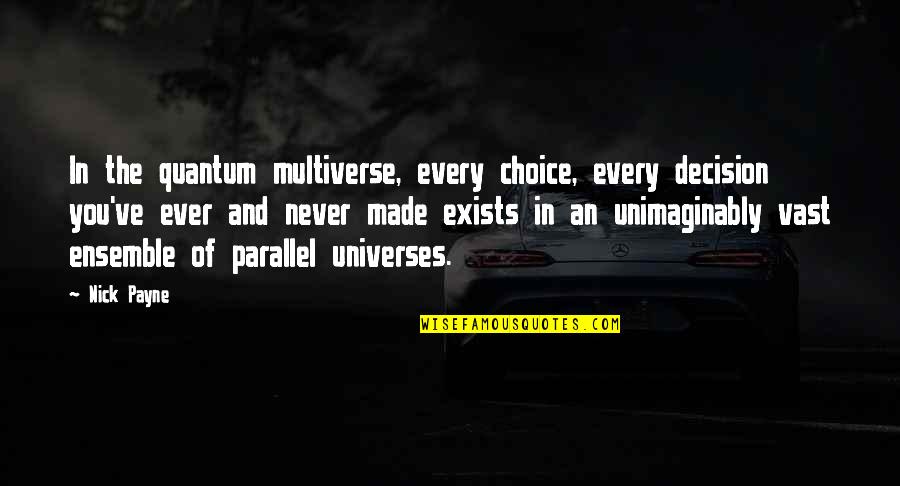 Rescues Quotes By Nick Payne: In the quantum multiverse, every choice, every decision