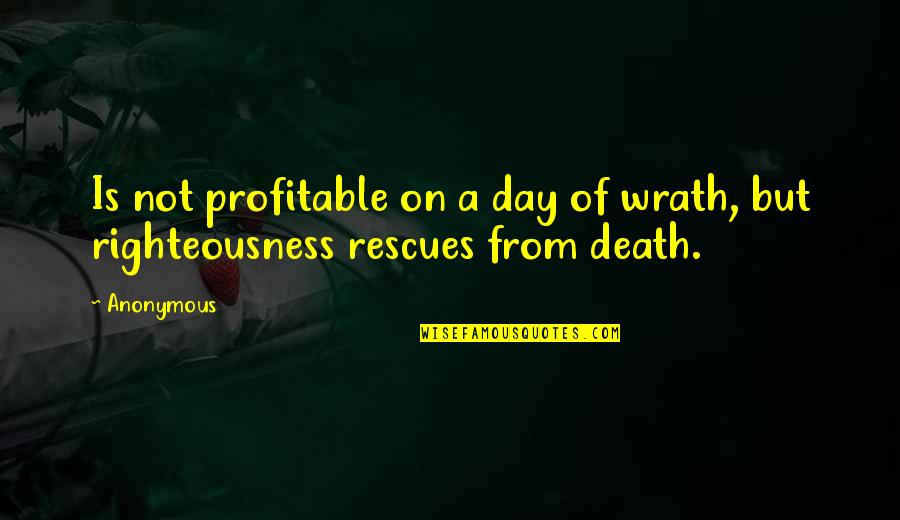 Rescues With Out Quotes By Anonymous: Is not profitable on a day of wrath,