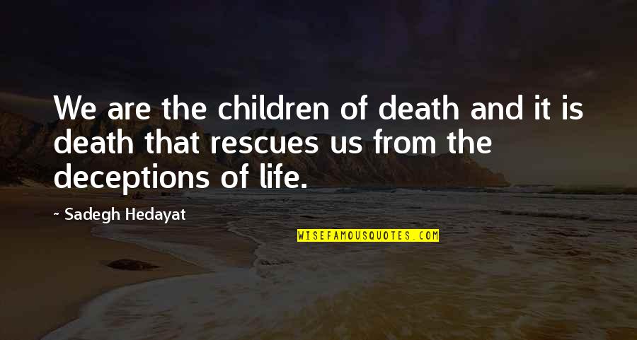 Rescues With Out Quotes By Sadegh Hedayat: We are the children of death and it