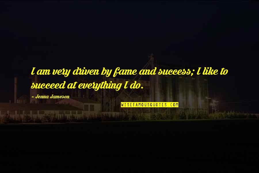 Rescuing A Horse Quotes By Jenna Jameson: I am very driven by fame and success;