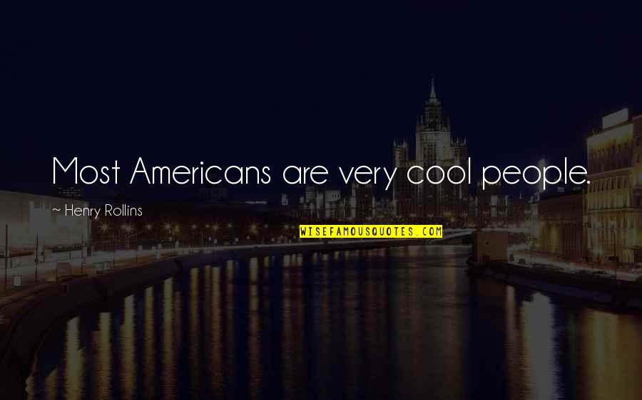 Rescuing Ambition Quotes By Henry Rollins: Most Americans are very cool people.