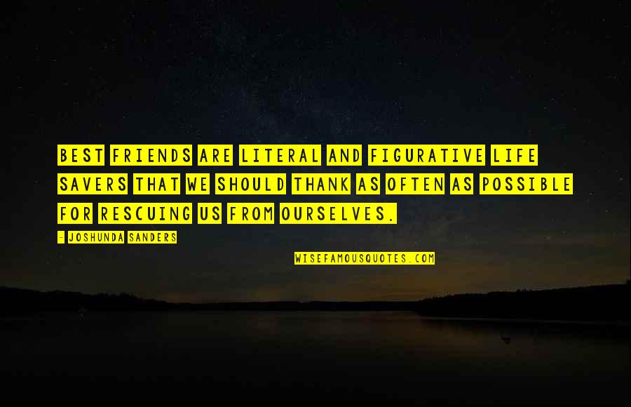 Rescuing Friends Quotes By Joshunda Sanders: Best friends are literal and figurative life savers Rescuing Friends Quotes By Joshunda Sanders: Best friends are literal and figurative life savers