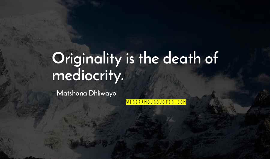 Rescuing Friends Quotes By Matshona Dhliwayo: Originality is the death of mediocrity. Rescuing Friends Quotes By Matshona Dhliwayo: Originality is the death of mediocrity.