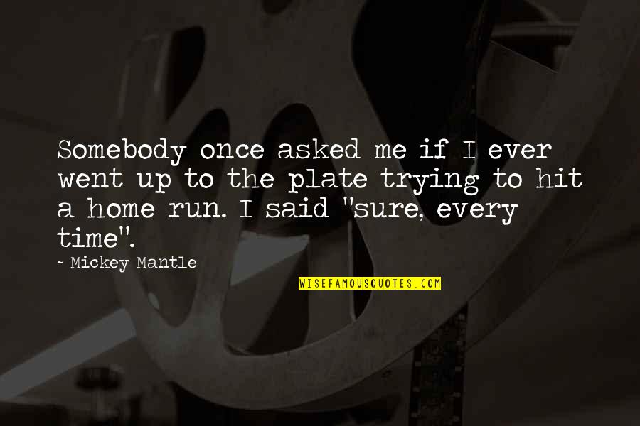 Rescuing Friends Quotes By Mickey Mantle: Somebody once asked me if I ever went Rescuing Friends Quotes By Mickey Mantle: Somebody once asked me if I ever went