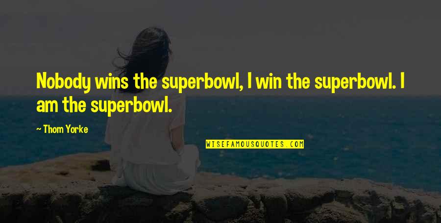 Rescuing Love Quotes By Thom Yorke: Nobody wins the superbowl, I win the superbowl.