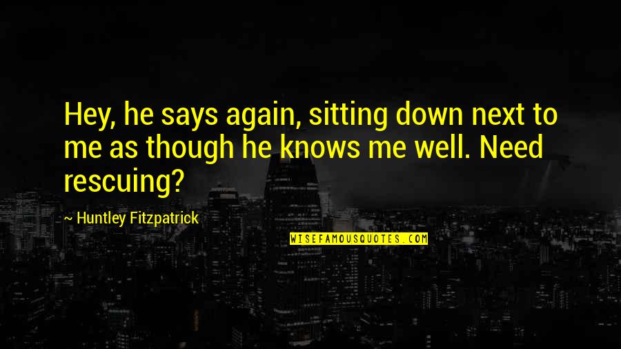 Rescuing Quotes By Huntley Fitzpatrick: Hey, he says again, sitting down next to