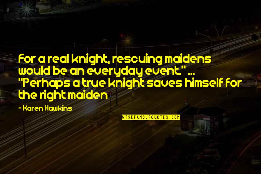 Rescuing Quotes By Karen Hawkins: For a real knight, rescuing maidens would be