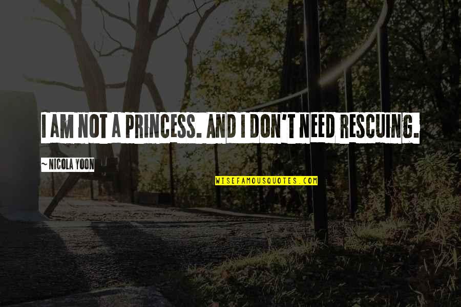 Rescuing Quotes By Nicola Yoon: I am not a princess. And I don't