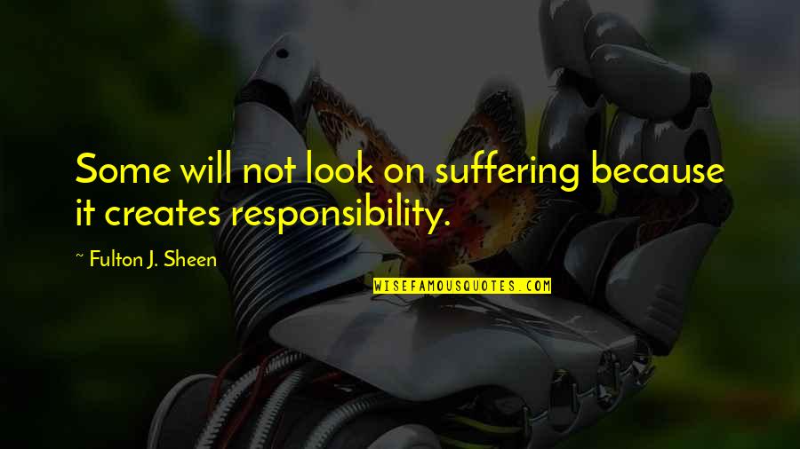 Resealed Quotes By Fulton J. Sheen: Some will not look on suffering because it