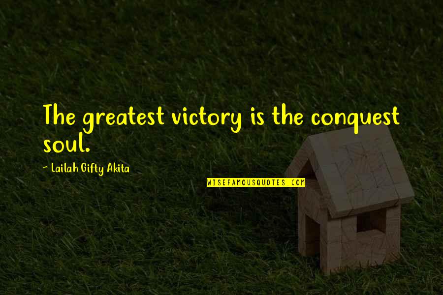 Resealed Quotes By Lailah Gifty Akita: The greatest victory is the conquest soul.