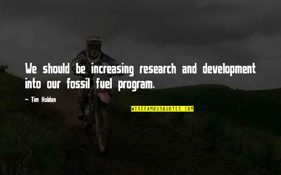 Research And Development Quotes By Tim Holden: We should be increasing research and development into