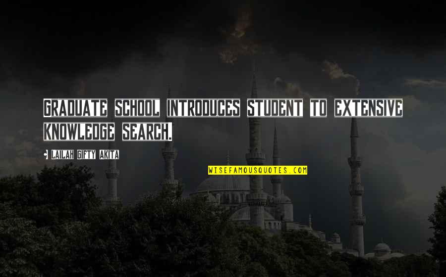 Research And Education Quotes By Lailah Gifty Akita: Graduate school introduces student to extensive knowledge search.