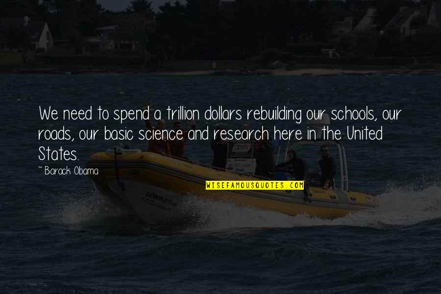 Research And Science Quotes By Barack Obama: We need to spend a trillion dollars rebuilding
