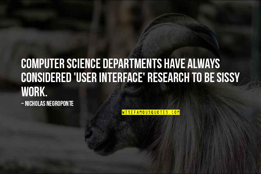 Research And Science Quotes By Nicholas Negroponte: Computer science departments have always considered 'user interface'