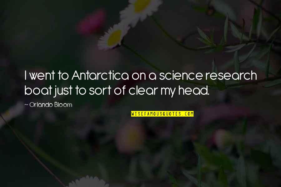 Research And Science Quotes By Orlando Bloom: I went to Antarctica on a science research