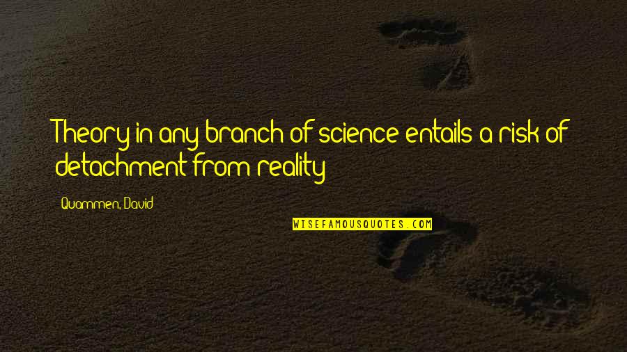 Research And Science Quotes By Quammen, David: Theory in any branch of science entails a