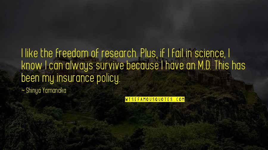 Research And Science Quotes By Shinya Yamanaka: I like the freedom of research. Plus, if