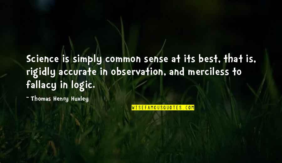 Research And Science Quotes By Thomas Henry Huxley: Science is simply common sense at its best,