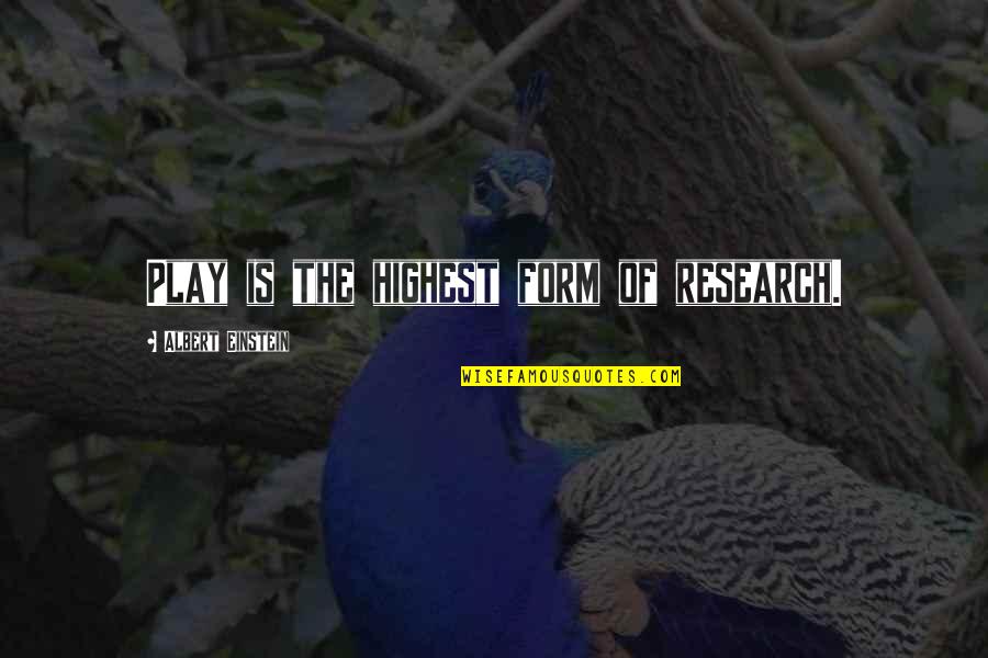 Research Einstein Quotes By Albert Einstein: Play is the highest form of research.