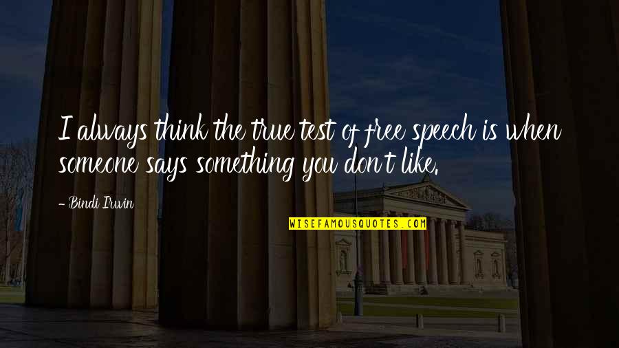 Research Everything Quotes By Bindi Irwin: I always think the true test of free