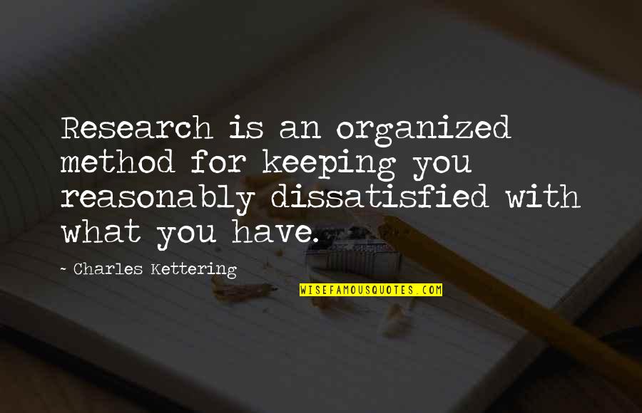 Research Method Quotes By Charles Kettering: Research is an organized method for keeping you