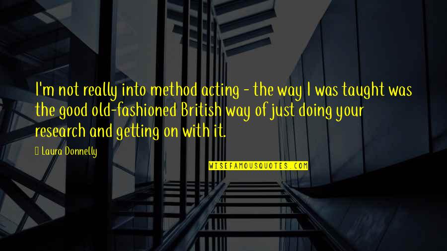 Research Method Quotes By Laura Donnelly: I'm not really into method acting - the