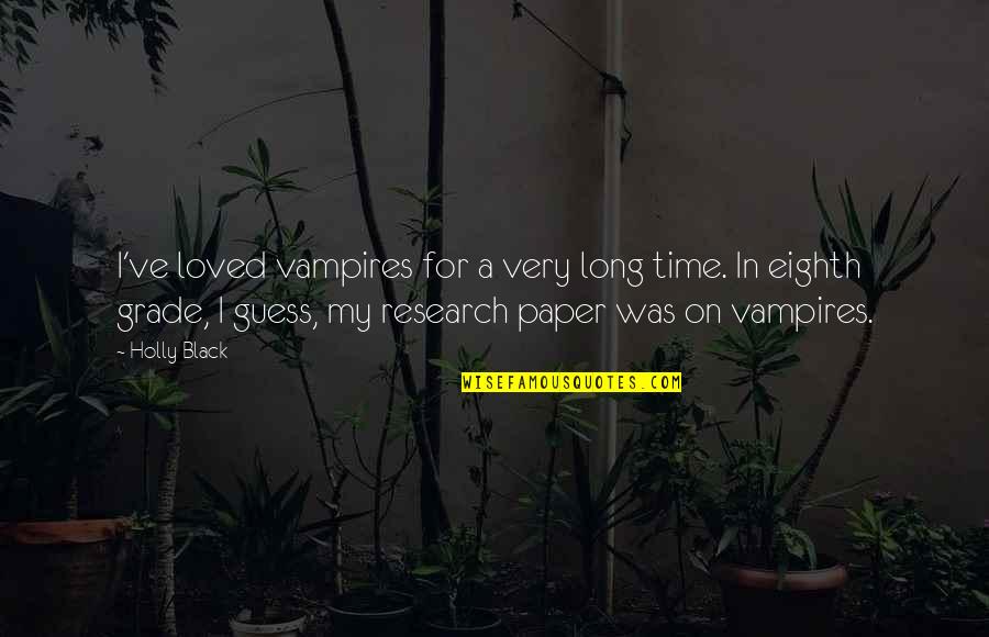 Research Paper And Quotes By Holly Black: I've loved vampires for a very long time.